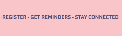 Register - Get Reminders - Stay Connected